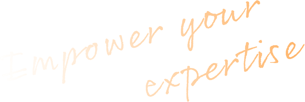 Empower your expertise
