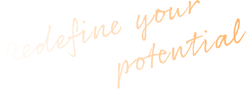 Redefine your potential